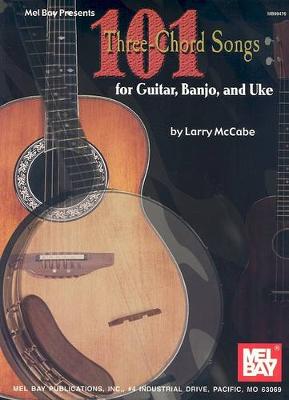 Book cover for 101 Three-Chord Songs For Guitar, Banjo, And Uke