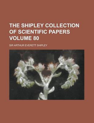 Book cover for The Shipley Collection of Scientific Papers Volume 80