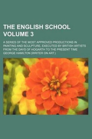 Cover of The English School; A Series of the Most Approved Productions in Painting and Sculpture, Executed by British Artists from the Days of Hogarth to the Present Time Volume 3