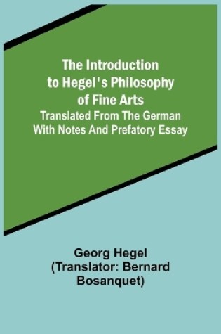 Cover of The Introduction to Hegel's Philosophy of Fine Arts; Translated from the German with Notes and Prefatory Essay