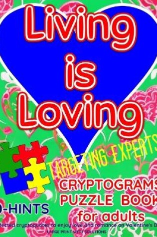 Cover of LIVING IS LOVING. CRYPTOGRAMS PUZZLE BOOK for adults. Targeting experts.