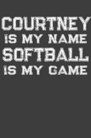 Cover of Courtney Is My Name Softball Is My Game