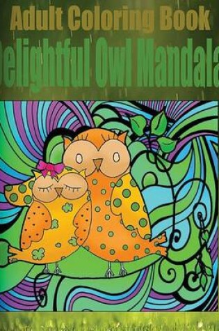Cover of Adult Coloring Book: Delightful Owl Mandala