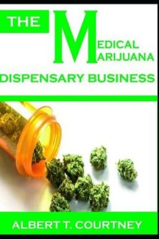 Cover of The Medical Marijuana Dispensary Business