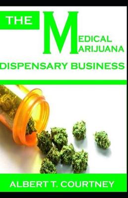 Book cover for The Medical Marijuana Dispensary Business