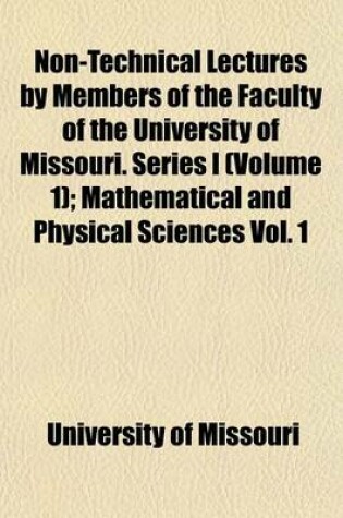 Cover of Non-Technical Lectures by Members of the Faculty of the University of Missouri. Series I (Volume 1); Mathematical and Physical Sciences Vol. 1