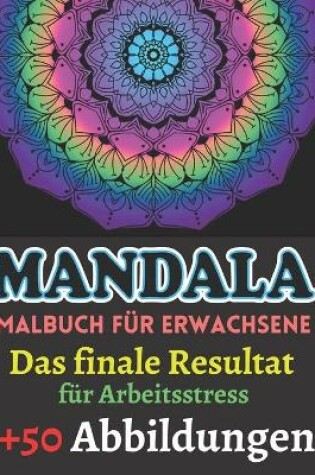 Cover of Mandala Malbuch fur Erwachsene Das Finale Resultat fur Arbeitsstress +50 Abbildungen