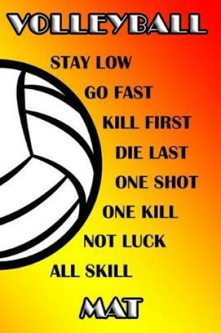 Cover of Volleyball Stay Low Go Fast Kill First Die Last One Shot One Kill Not Luck All Skill Mat