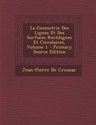 Book cover for La Geometrie Des Lignes Et Des Surfaces Rectilignes Et Circulaires, Volume 1 - Primary Source Edition