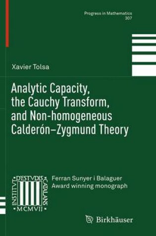 Cover of Analytic Capacity, the Cauchy Transform, and Non-homogeneous Calderon-Zygmund Theory