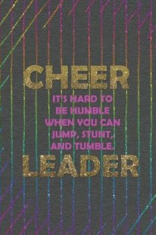 Cover of Cheer It's Hard To Be Humble When You Can Jump, Stunt, And Tumble. Leader