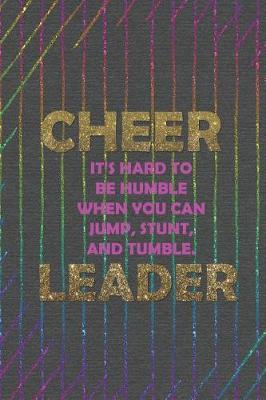 Book cover for Cheer It's Hard To Be Humble When You Can Jump, Stunt, And Tumble. Leader