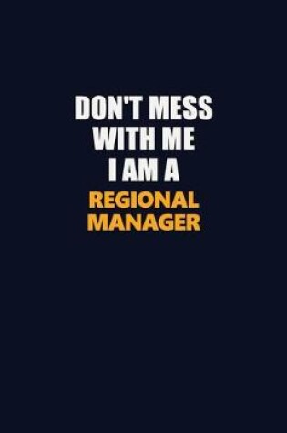 Cover of Don't Mess With Me I Am A Regional Manager