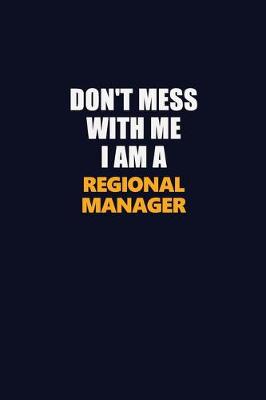 Book cover for Don't Mess With Me I Am A Regional Manager