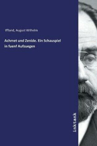 Cover of Achmet und Zenide. Ein Schauspiel in fuenf Aufzuegen