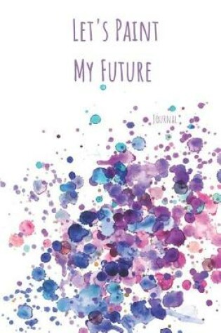 Cover of Let's Paint My Future Journal