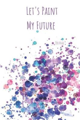 Book cover for Let's Paint My Future Journal