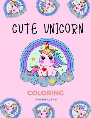 Book cover for Cute Unicorn Coloring for kids age 4-8