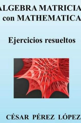 Cover of Algebra Matricial Con Mathematica. Ejercicios Resueltos