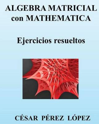 Book cover for Algebra Matricial Con Mathematica. Ejercicios Resueltos