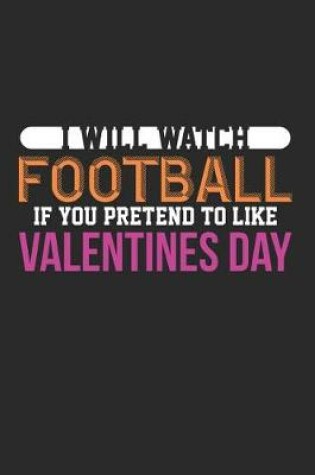 Cover of I Will Watch Football If You Pretend to Like Valentines Day