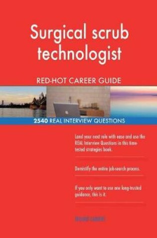 Cover of Surgical scrub technologist RED-HOT Career Guide; 2540 REAL Interview Questions