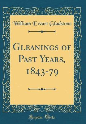 Book cover for Gleanings of Past Years, 1843-79 (Classic Reprint)