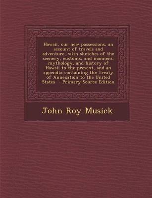 Book cover for Hawaii, Our New Possessions, an Account of Travels and Adventure, with Sketches of the Scenery, Customs, and Manners, Mythology, and History of Hawaii