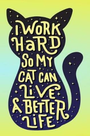 Cover of I Work Hard So My Cat Can Live A Better Life Mid Year Academic Organiser For Well Trained Cat Owners