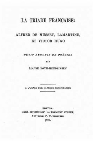 Cover of La triade francaise, Alfred de Musset, Lamartine, et Victor Hugo