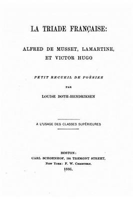 Book cover for La triade francaise, Alfred de Musset, Lamartine, et Victor Hugo