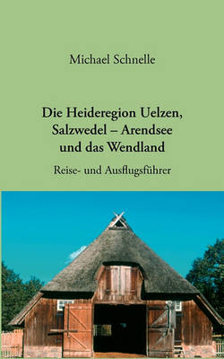 Book cover for Die Heideregion Uelzen, Salzwedel-Arendsee Und Das Wendland