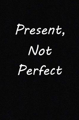 Book cover for Present, Not Perfect