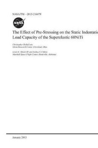 Cover of The Effect of Pre-Stressing on the Static Indentation Load Capacity of the Superelastic 60niti