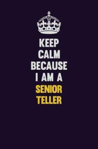 Cover of Keep Calm Because I Am A Senior Teller