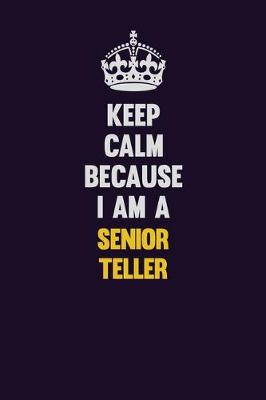 Book cover for Keep Calm Because I Am A Senior Teller