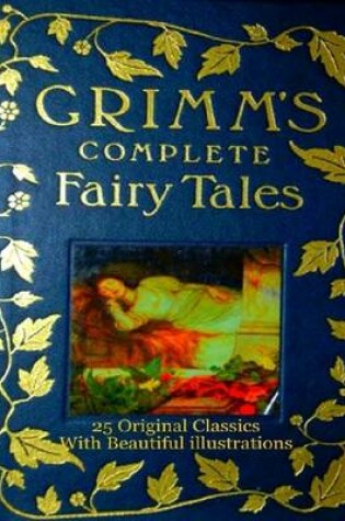 Cover of Grimm's Complete Fairy Tales : Twenty Five Original Classic Fairy Stories With Beautiful Lllustrations