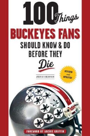 Cover of 100 Things Buckeyes Fans Should Know & Do Before They Die