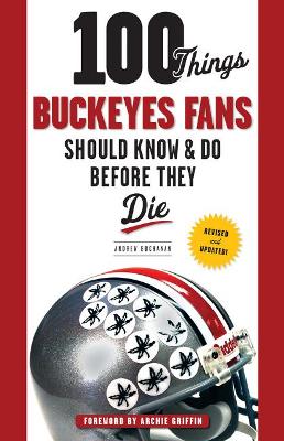 Book cover for 100 Things Buckeyes Fans Should Know & Do Before They Die