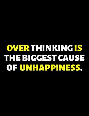 Book cover for Over Thinking Is The Biggest Cause Of Unhappiness