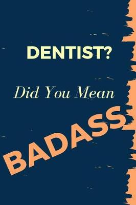 Book cover for Dentist? Did You Mean Badass