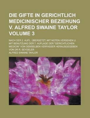 Book cover for Die Gifte in Gerichtlich Medicinischer Beziehung V. Alfred Swaine Taylor; Nach Der 2. Aufl. Ubersetzt, Mit Noten Versehen U. Mit Benutzung Der 7. Aufl