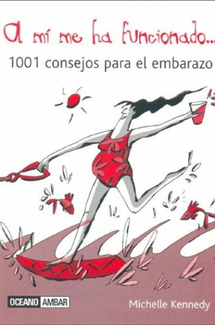 Cover of A Mi Me Ha Funcionado - 101 Consejos Para El Embarazo