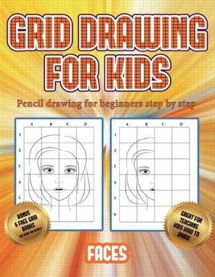 Cover of Pencil drawing for beginners step by step (Grid drawing for kids - Faces)