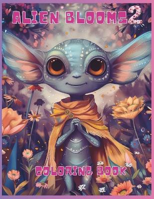 Cover of Alien Blooms 2 Coloring Book