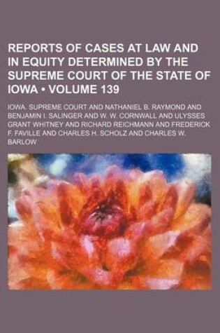 Cover of Reports of Cases at Law and in Equity Determined by the Supreme Court of the State of Iowa (Volume 139)