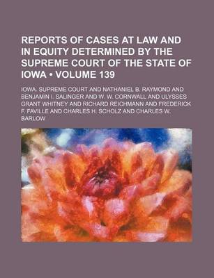 Book cover for Reports of Cases at Law and in Equity Determined by the Supreme Court of the State of Iowa (Volume 139)