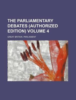 Book cover for The Parliamentary Debates (Authorized Edition) Volume 4