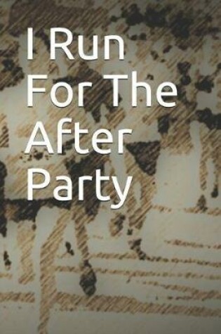 Cover of I Run for the After Party