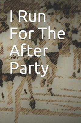 Book cover for I Run for the After Party